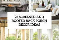 27 Screened And Roofed Back Porch Decor Ideas Shelterness Porch for proportions 735 X 1102